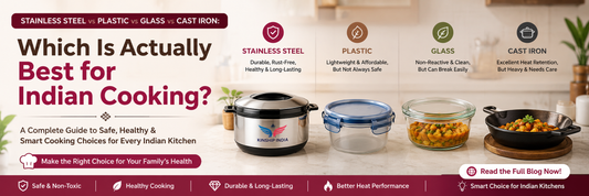 Stainless Steel vs Plastic vs Glass vs Cast Iron – Which Is Best for Indian Cooking? | Kinship India
